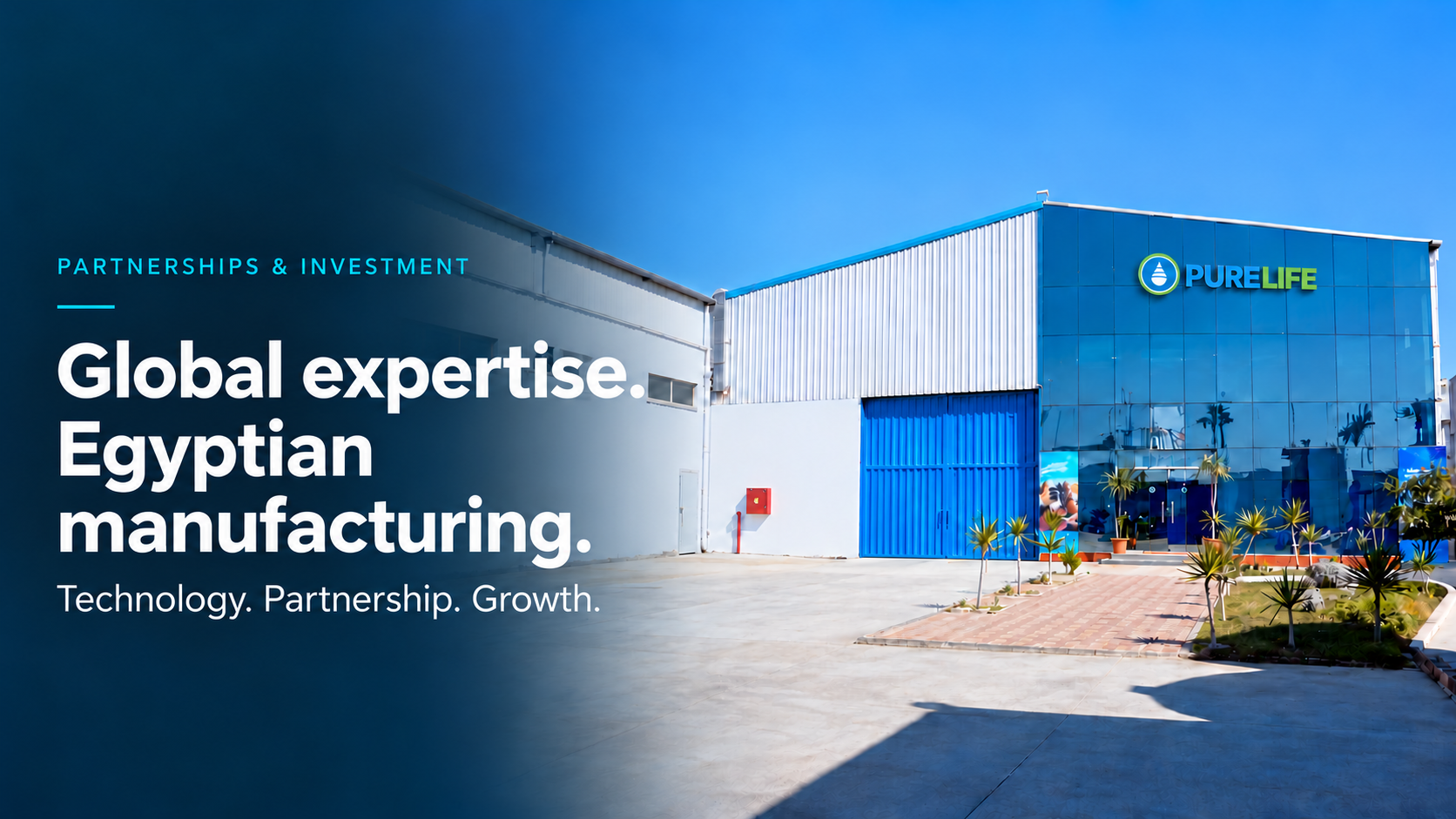 Partnerships and Investment — Global expertise. Egyptian manufacturing. Technology. Partnership. Growth. PureLife factory exterior.